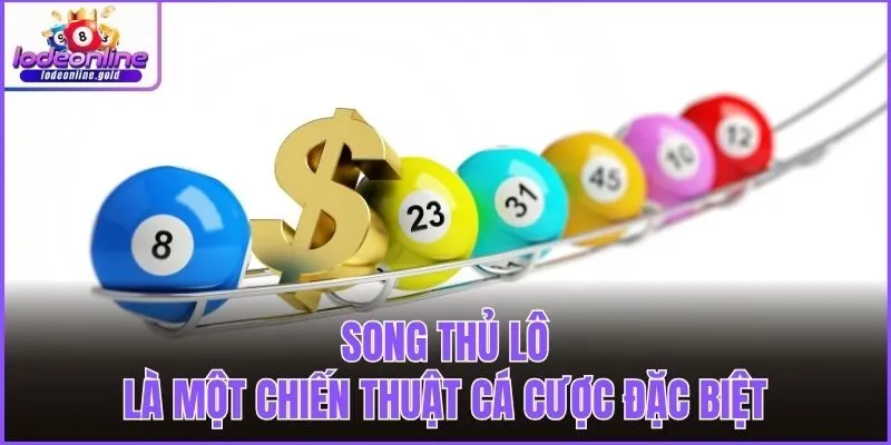 Song thủ lô là một chiến thuật cá cược đặc biệt